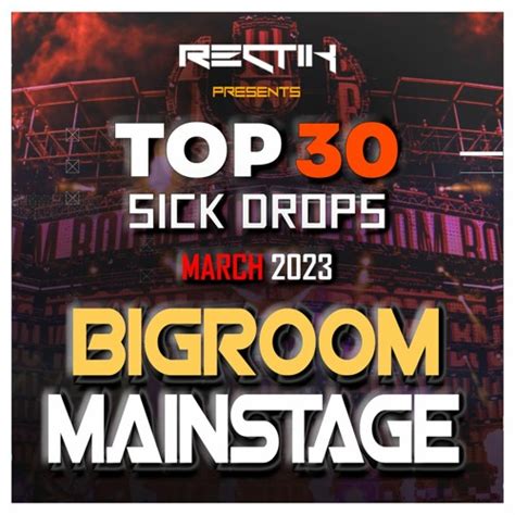 Stream Sick Drops March 2023 Big Room Mainstage Top 30 Rectik