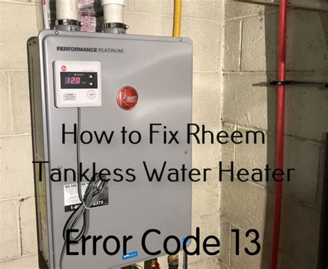 How To Fix Rheem Tankless Water Heater Error Code 13 Home Tips