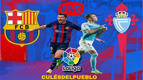 Barcelona Vs Celta De Vigo En Vivo 🔴 Futbol En Directo Laliga Y Rueda