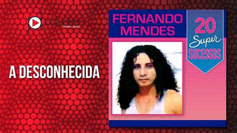 Fernando Mendes A Desconhecida Youtube