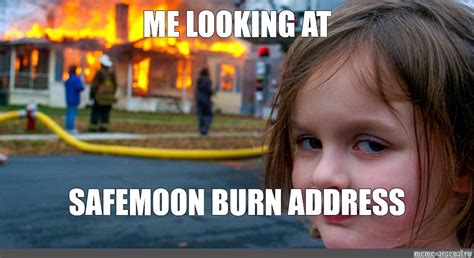 Meme Me Looking At Safemoon Burn Address All Templates Meme