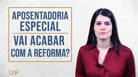 Aposentadoria especial acabou a Reforma da Previdência YouTube