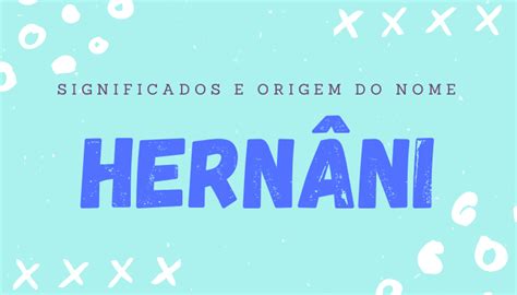 Significado do Nome Hernâni Origem e Personalidade