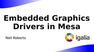 Embedded Graphics Drivers In Mesa Elce Ppt