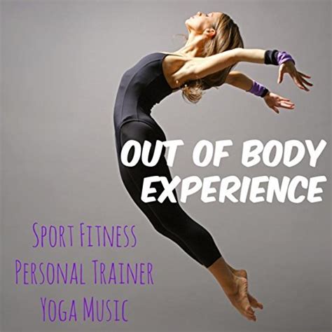 Out of Body Experience - Sport Fitness Personal Trainer Yoga Music ...