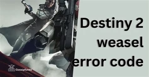 Destiny 2 Weasel Error Code Gossipfunda