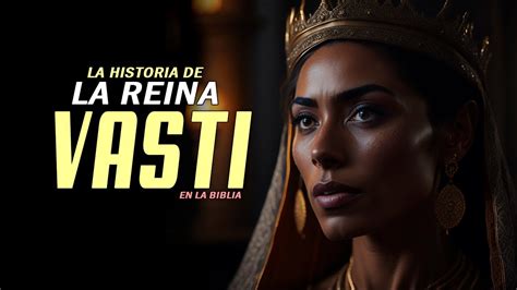 Qui N Era La Reina Vasti En La Biblia La Historia De La Reina Vasti