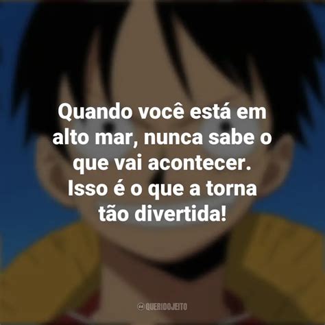 Monkey D Luffy Frases De One Piece Quando Voc Est Em Alto Mar