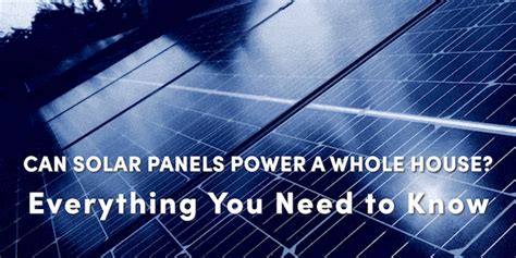 Can Solar Panels Power A Whole House Everything You Need To Know