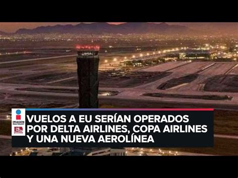 Aifa Ofrece Vuelos A Eu Con Delta Y Copa Airlines