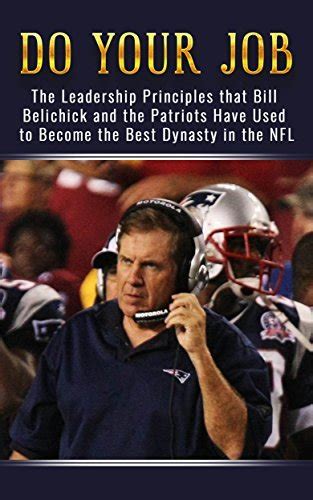 Do Your Job The Leadership Principles That Bill Belichick And The New