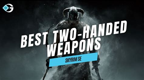 Best Two Handed Weapons You Can Get In Skyrim Special Edition Gameriv