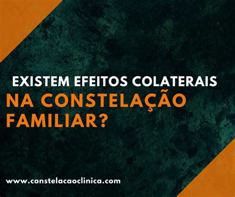 Existem efeitos colaterais na Constelação Familiar Entenda