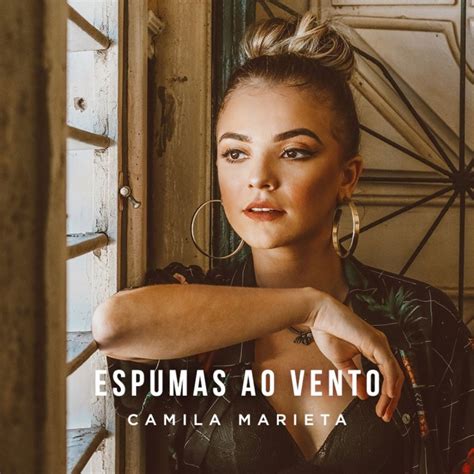 Camila Marieta Letra De Espumas Ao Vento Musixmatch