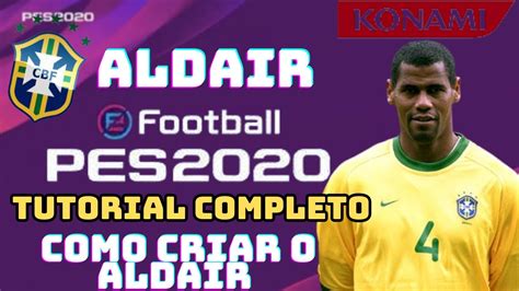 Tutorial Completo Como Criar O Aldair No Pes Youtube