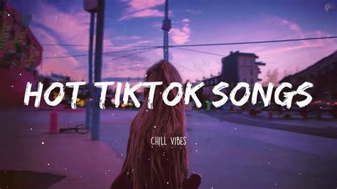 Hot Tiktok Songs Chill Vibes Youtube