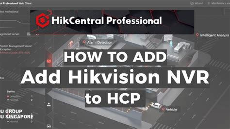 How To Add Hikvision Nvr Into Hikcentral Professional Software Via