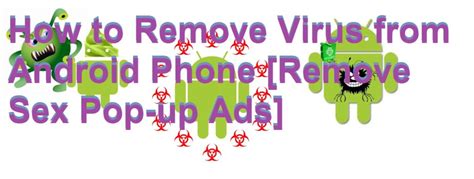 How To Remove Virus From Android Mobile Phone Remove Sex Pop Up Ads