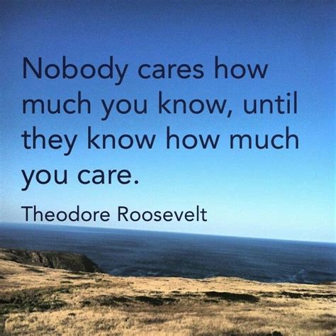 Nobody Cares How Much You Know Until They Know How Much You Care