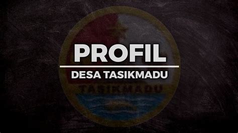 PROFIL DESA TASIKMADU MBANGUN DESO NOTO KUTHO YouTube