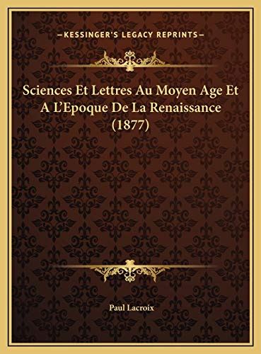 Sciences Et Lettres Au Moyen Age Et A L Epoque De La Renaissance 1877