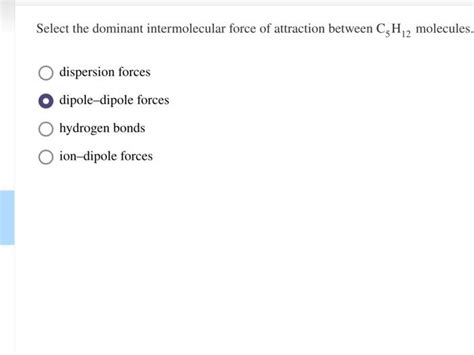 Solved Select The Dominant Intermolecular Force Of