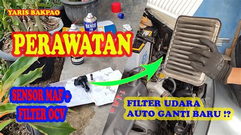 PERAWATAN SENSOR MAF FILTER OCV Dan GANTI AIR FILTER YARIS BAKPAO