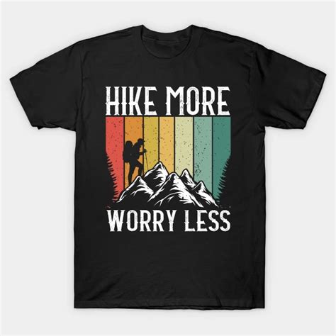 Hike More Worry Less T Shirt