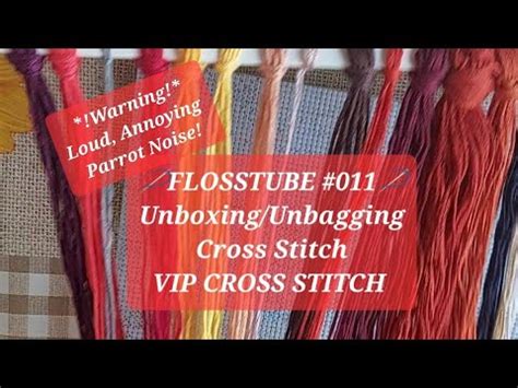 FLOSSTUBE 011 UNBOXING UNBAGGING CROSS STITCH VIP CROSS STITCH