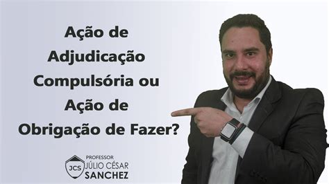 Ação De Adjudicação Compulsória Ou Ação De Obrigação De Fazer Youtube