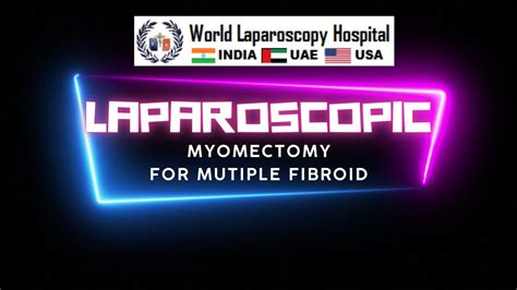 Effective And Safe Laparoscopic Myomectomy For Multiple Fibroids Youtube