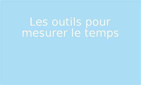 Les Outils Pour Mesurer Le Temps Par Edumoov Jenseigne Fr