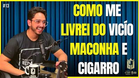 Como Parei De Fumar Maconha E Cigarro Gjcast Epis Dio Youtube