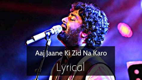 Aaj Jaane Ki Zid Na Karo Lyrical Arijit Singh YouTube