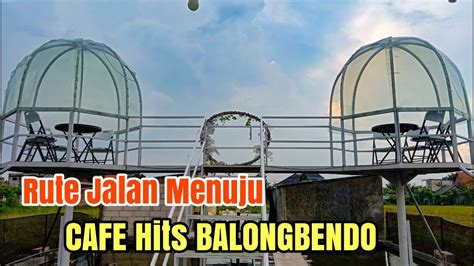 Rute Jalan Menuju Cafe Hits Balongbendo Youtube