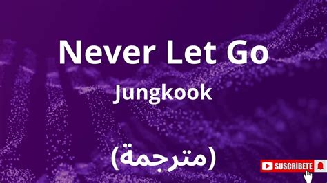 Jungkook Never Let Goمترجمةأغنية جونغكوك الجديدة Youtube