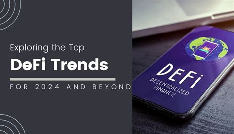 Unlocking The Future Exploring The Top Defi Trends For And Beyond