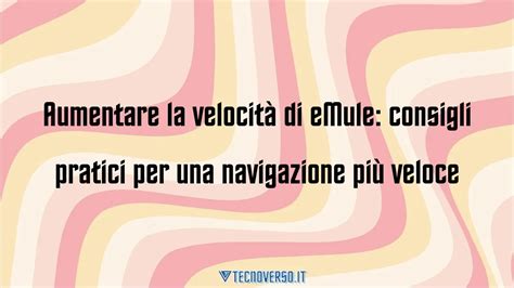 Aumentare la velocità di eMule consigli pratici per una navigazione