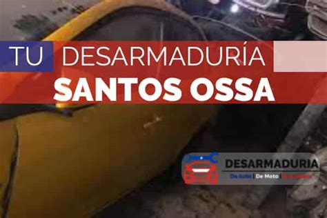 Desarmaduria Santos Ossa Todos Los Detalles