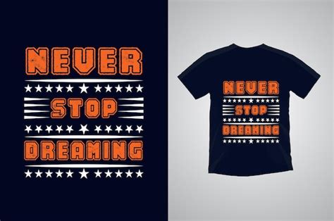 Premium Vector Never Stop Dreaming Typography Motivational T Shirt Design