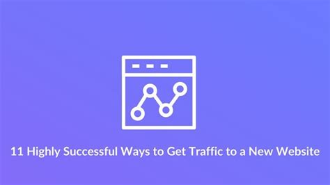 11 Proven Ways To Drive Traffic To Your New Website