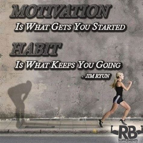 Motivation Is What Gets You Started Habit Is What Keeps You Going Jim