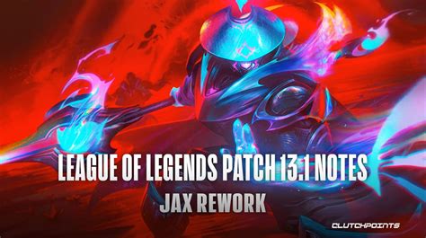 League Of Legends Patch 13 1 Notes Jax Rework Ranked Season