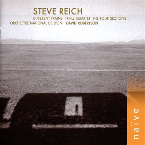 Steve Reich: Different Trains; Triple Quartet; The Four Sections