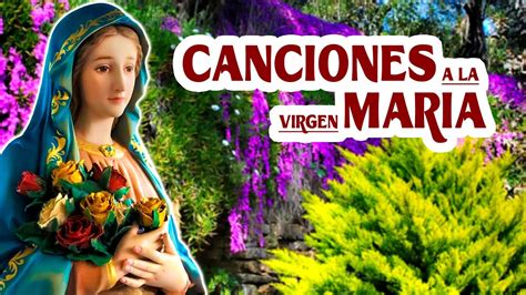 Canciones A La Virgen Maria La Canci N Cat Lica Mas Hermosa Del Mundo