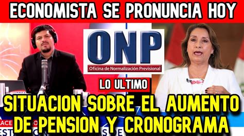 ONP LO ULTIMO ECONOMISTA SE PRONUNCIA SOBRE AUMENTO DE PENSION Y