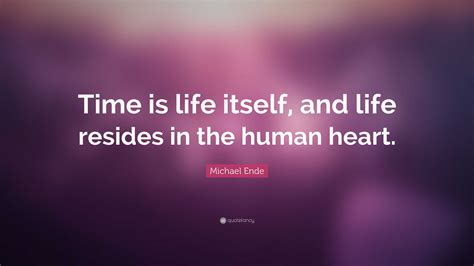 Michael Ende Quote Time Is Life Itself And Life Resides In The Human