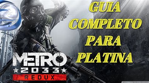 Guia Completo Da Platina Detonado Metro Redux Walkthrough