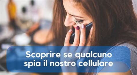 Come Scoprire Se Qualcuno Spia Il Nostro Cellulare Localizzami