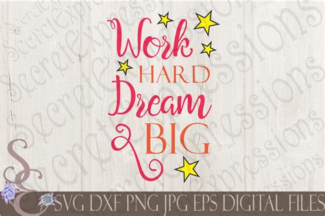 Work Hard Dream Big Svg By Secretexpressionssvg Thehungryjpeg